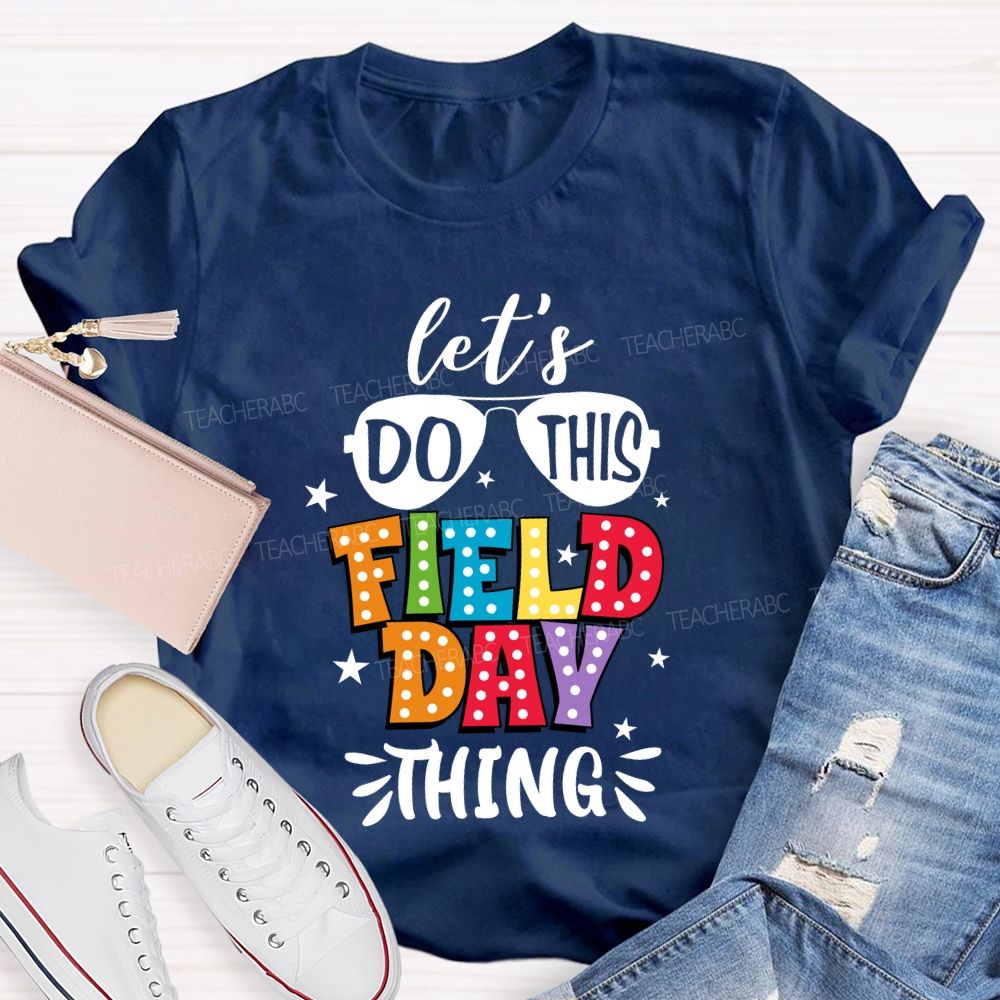 Let's Do This Field Day Thing Teacher T-shirt