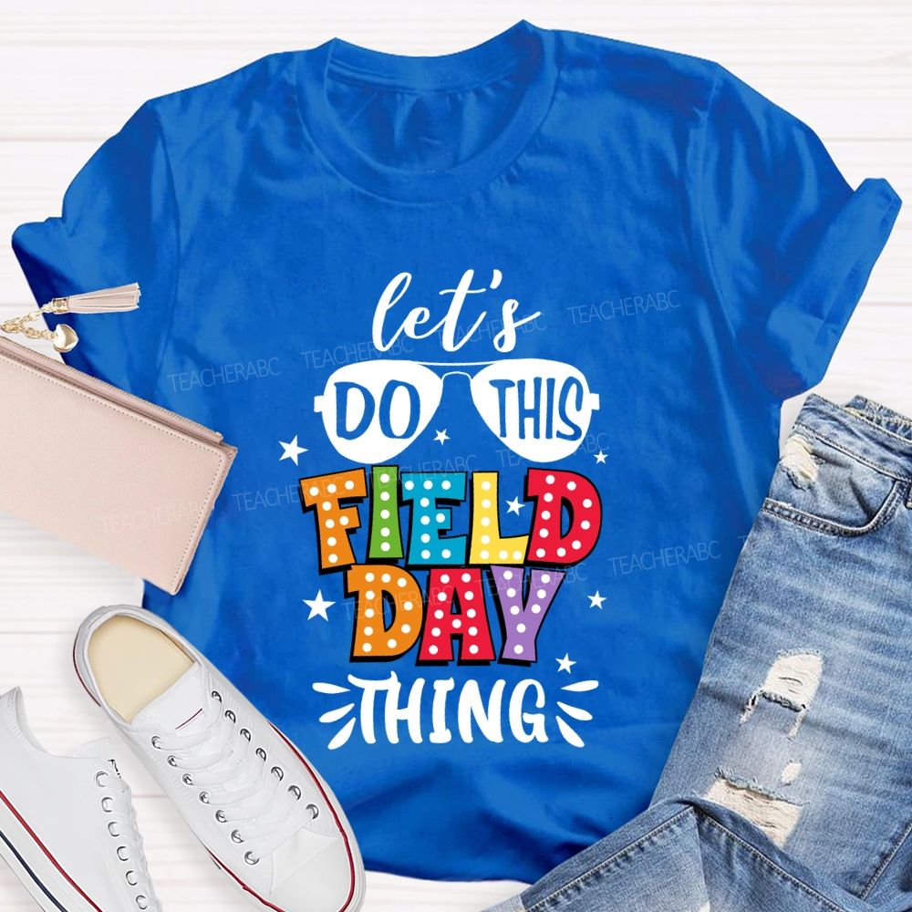 Let's Do This Field Day Thing Teacher T-shirt