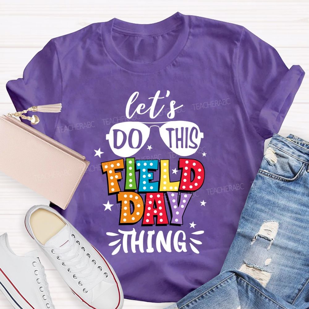 Let's Do This Field Day Thing Teacher T-shirt