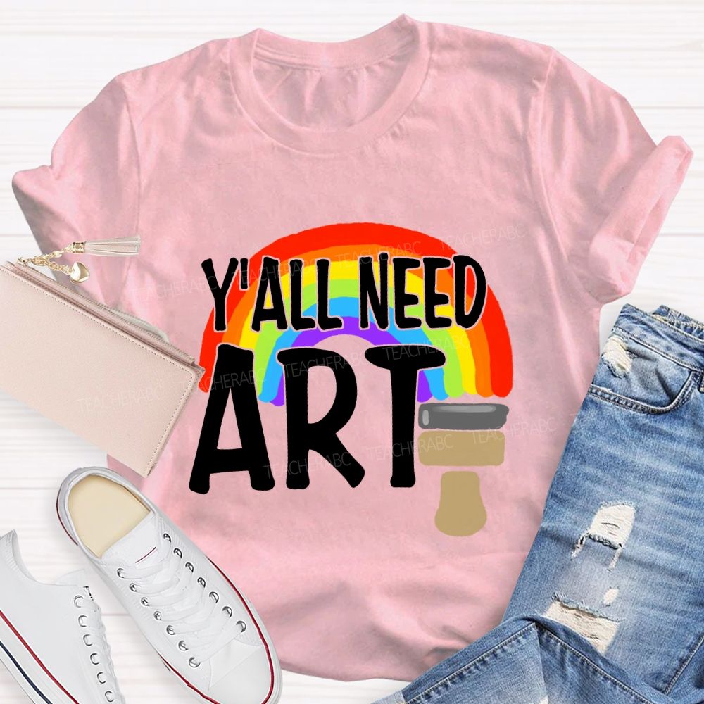 Y'all Need Art Rainbow Art Teacher T-shirt