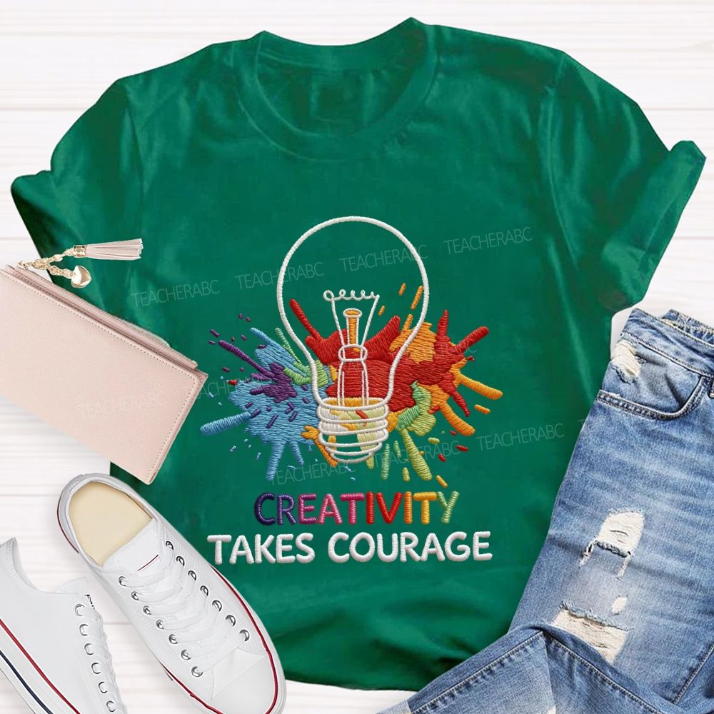 Creativity Takes Courage Art Teacher T-shirt