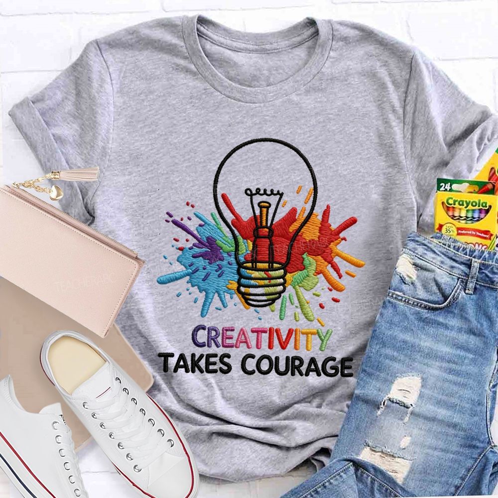 Creativity Takes Courage Art Teacher T-shirt