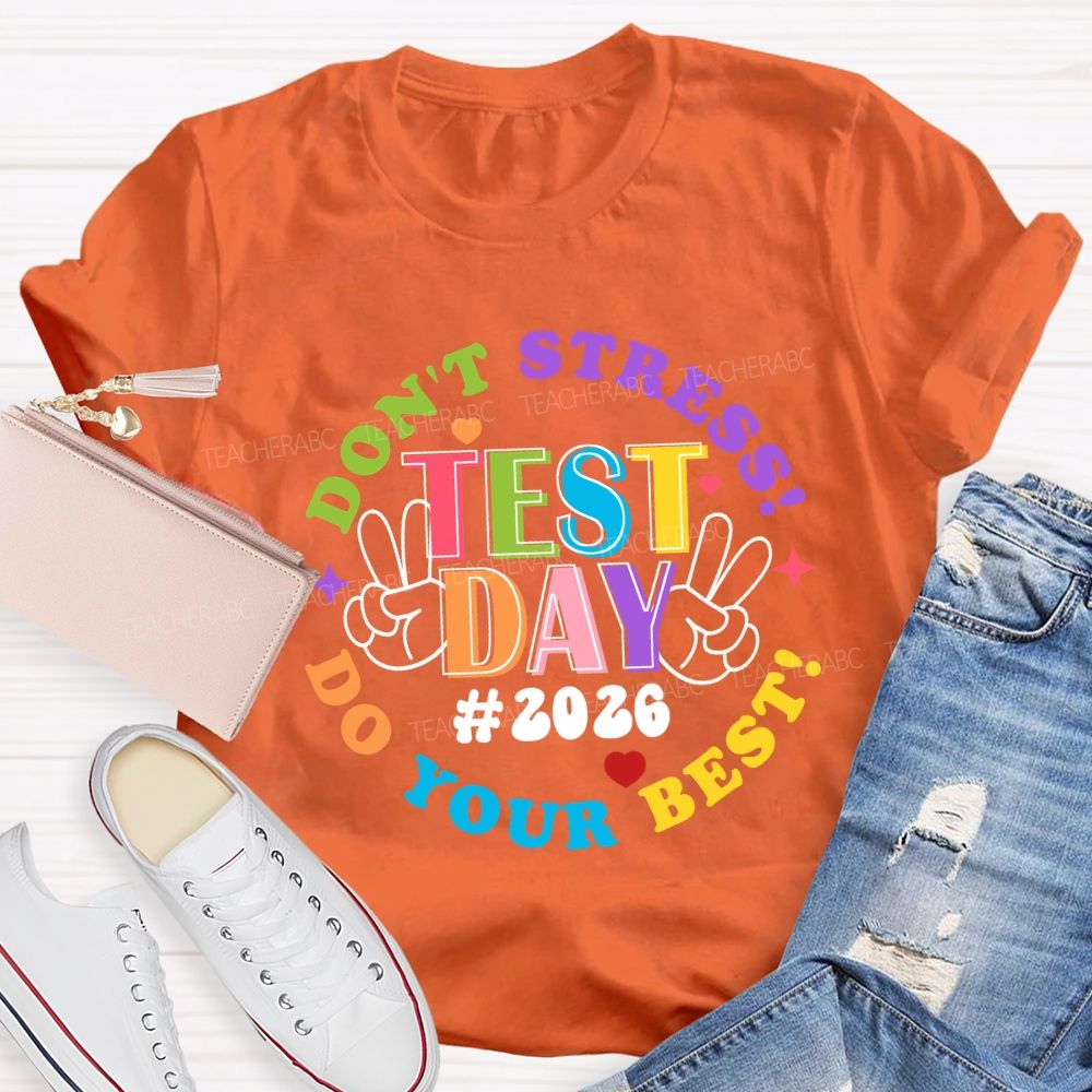 Test Day Don't Stress Do Your Best 2026 Teacher T-Shirt