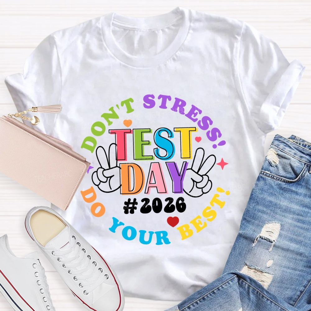 Test Day Don't Stress Do Your Best 2026 Teacher T-Shirt