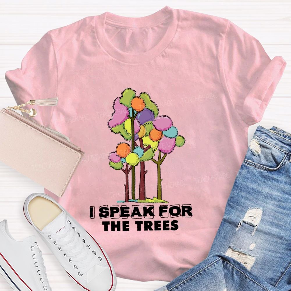 I Speak For The Trees Earth Day Teacher T-Shirt