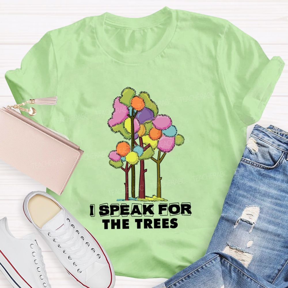 I Speak For The Trees Earth Day Teacher T-Shirt