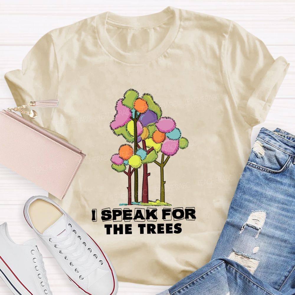 I Speak For The Trees Earth Day Teacher T-Shirt