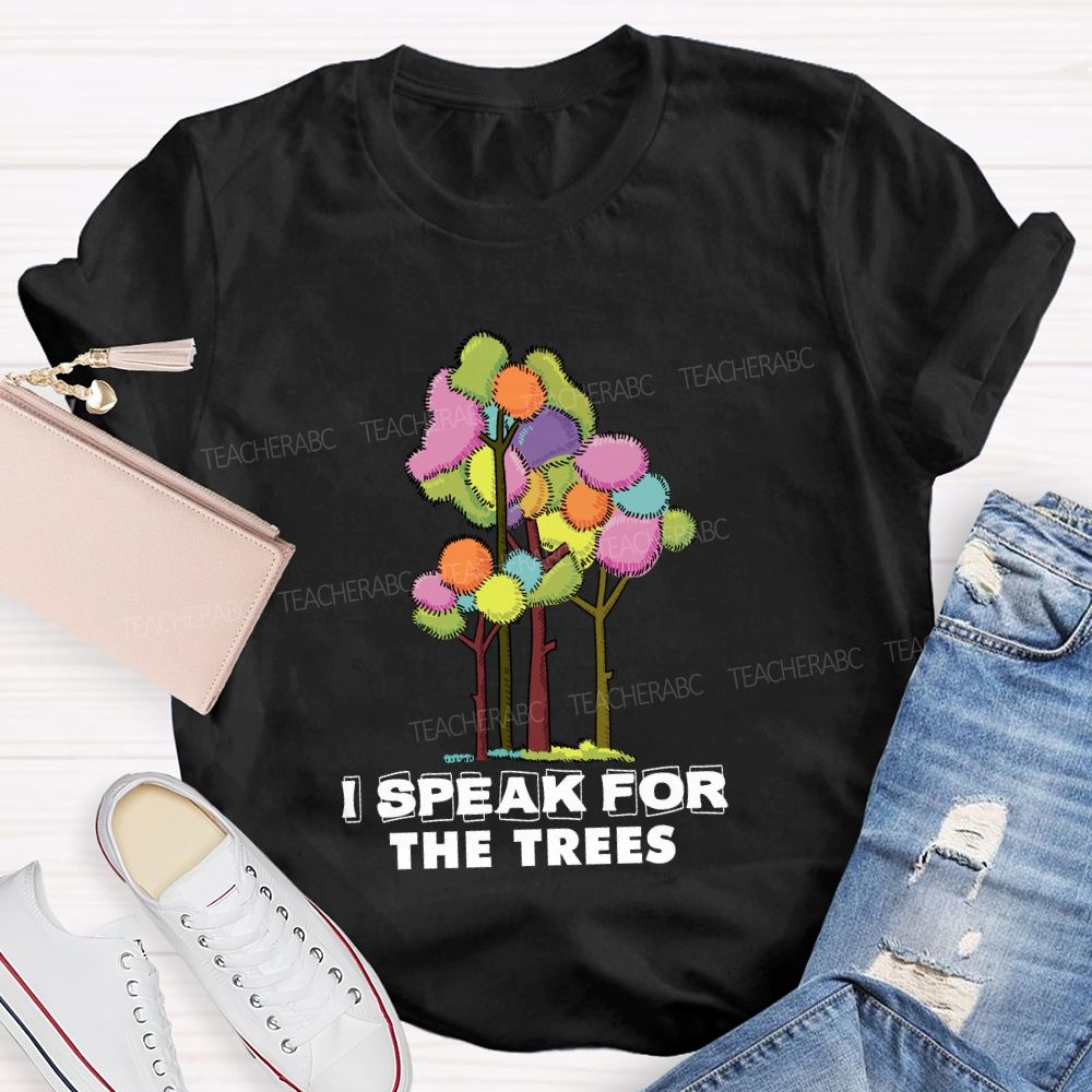 I Speak For The Trees Earth Day Teacher T-Shirt