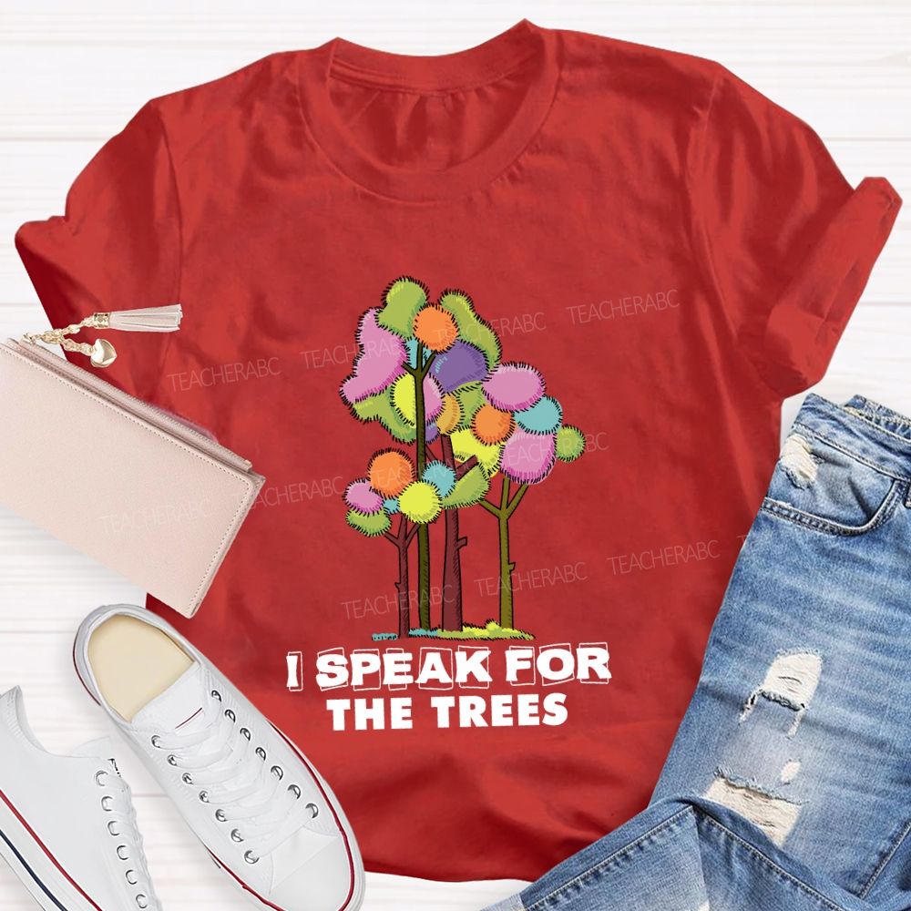 I Speak For The Trees Earth Day Teacher T-Shirt