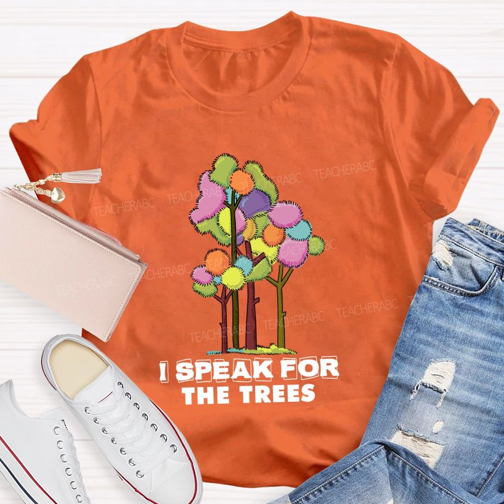 I Speak For The Trees Earth Day Teacher T-Shirt