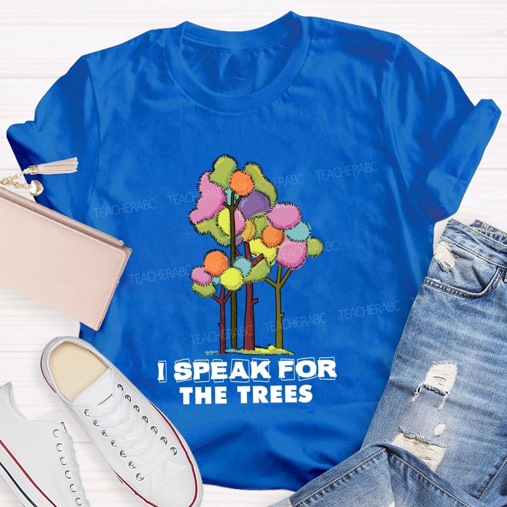 I Speak For The Trees Earth Day Teacher T-Shirt