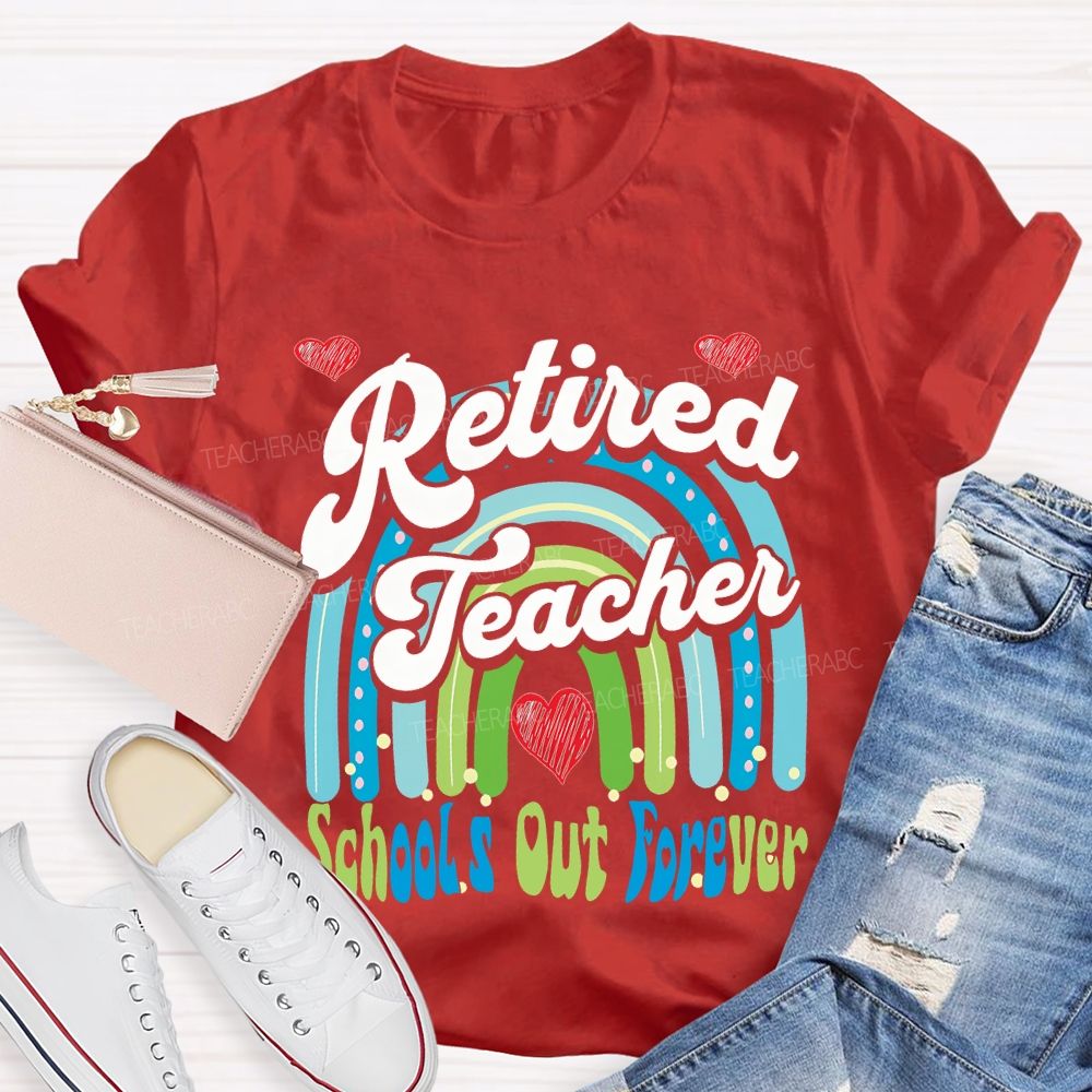 Retired Teacher School Out Forever And Heart Teacher T-shirt