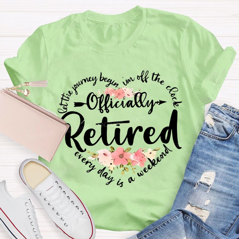 Let The Journey Begin In Off The Clock Officially Retired Teacher T-shirt