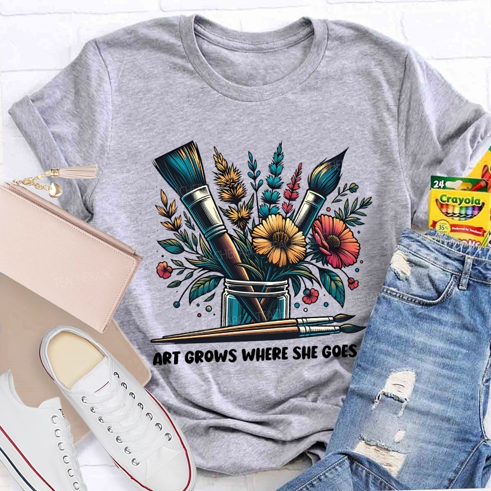 Art Grows Where She Goes Art Teacher T-shirt