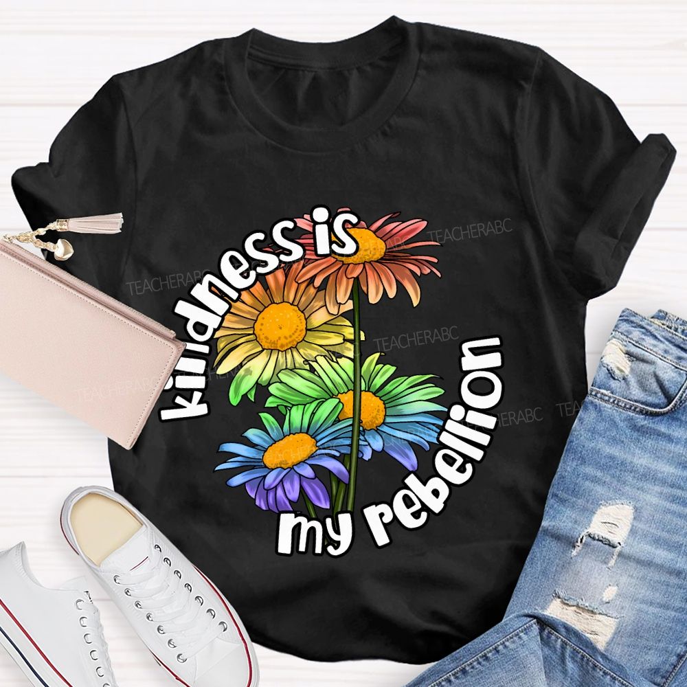 Kindness Is My Rebellion Teacher T-shirt