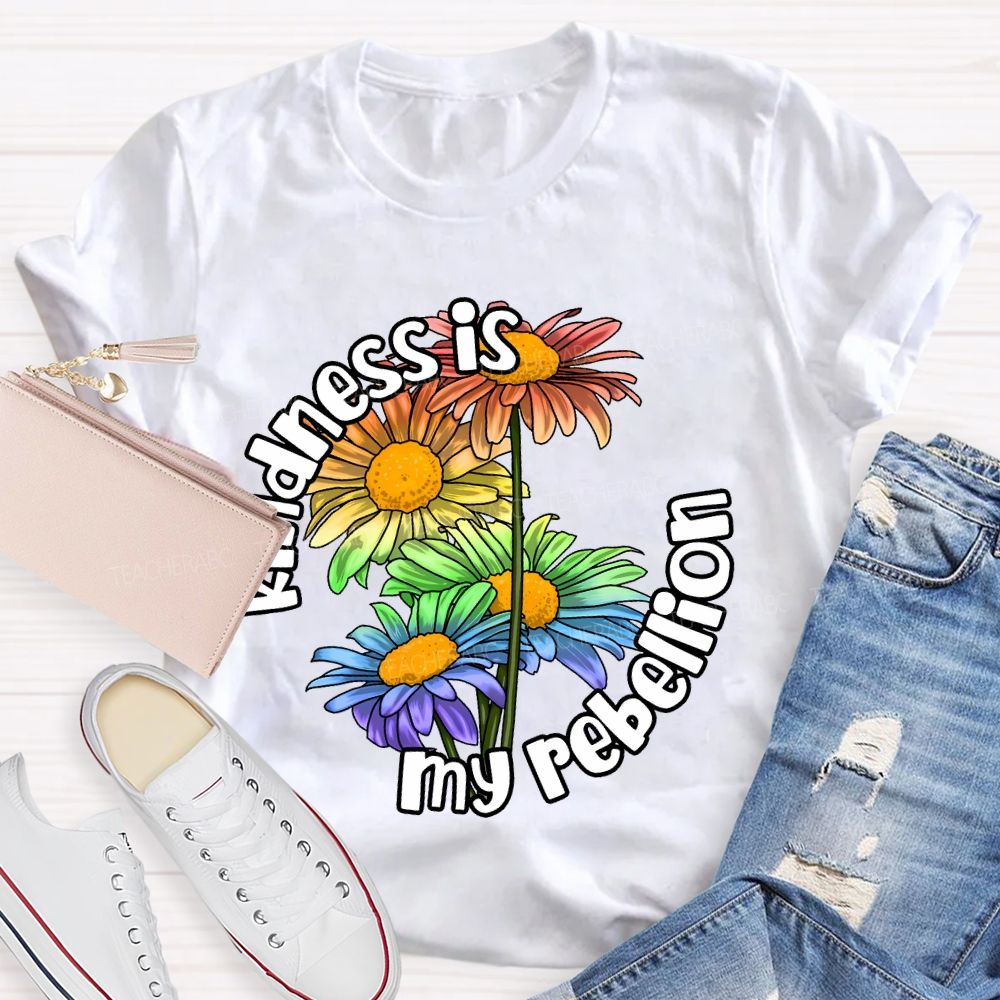 Kindness Is My Rebellion Teacher T-shirt