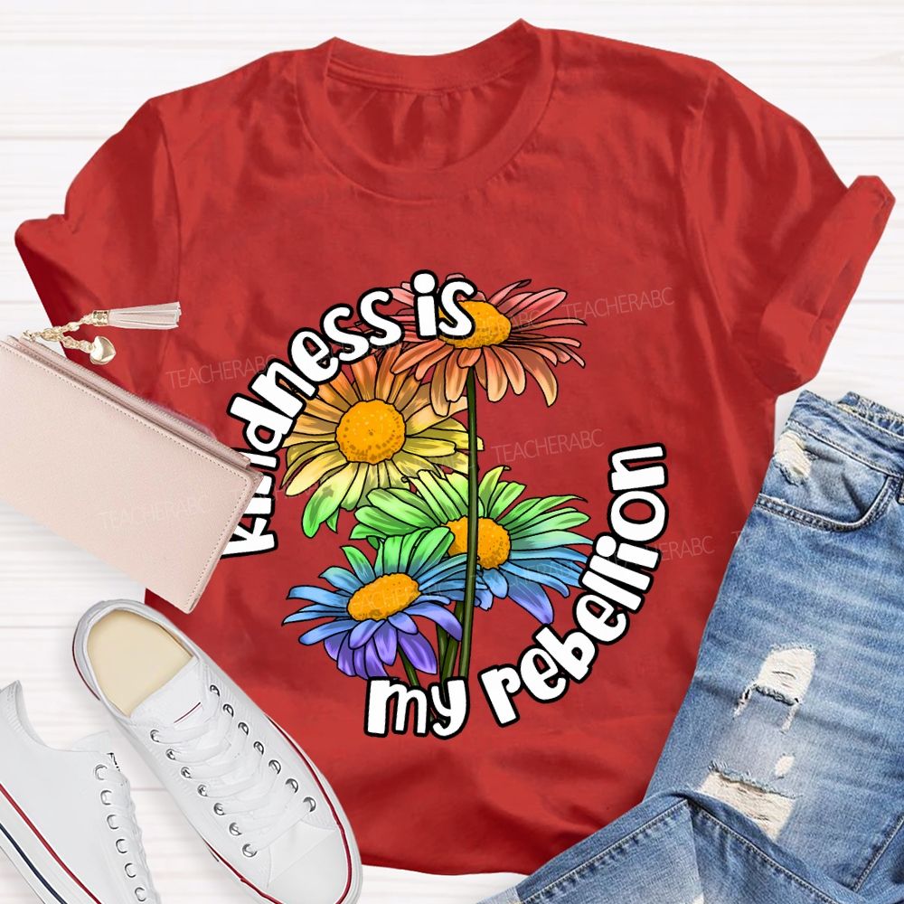 Kindness Is My Rebellion Teacher T-shirt