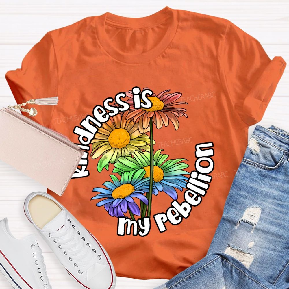 Kindness Is My Rebellion Teacher T-shirt
