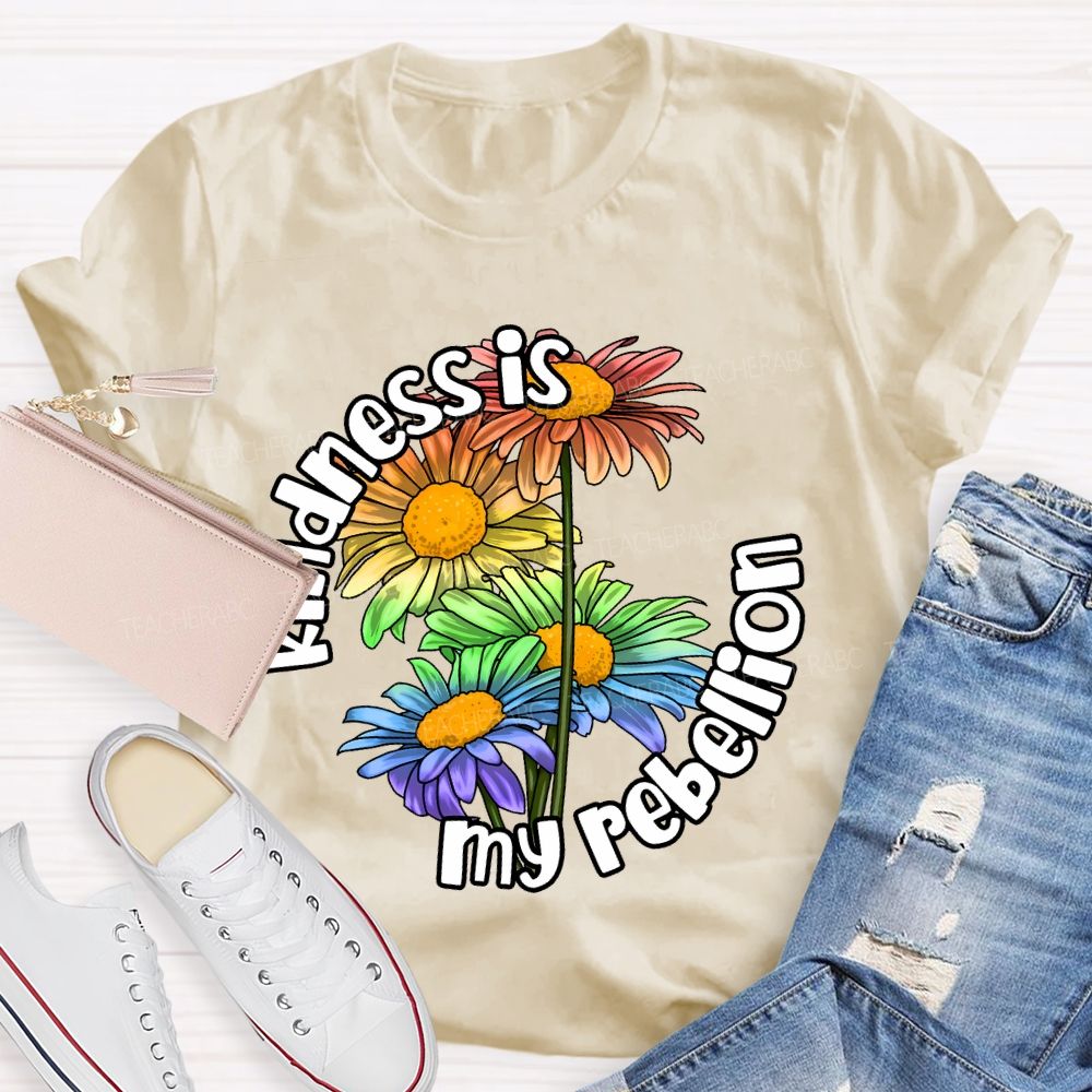 Kindness Is My Rebellion Teacher T-shirt