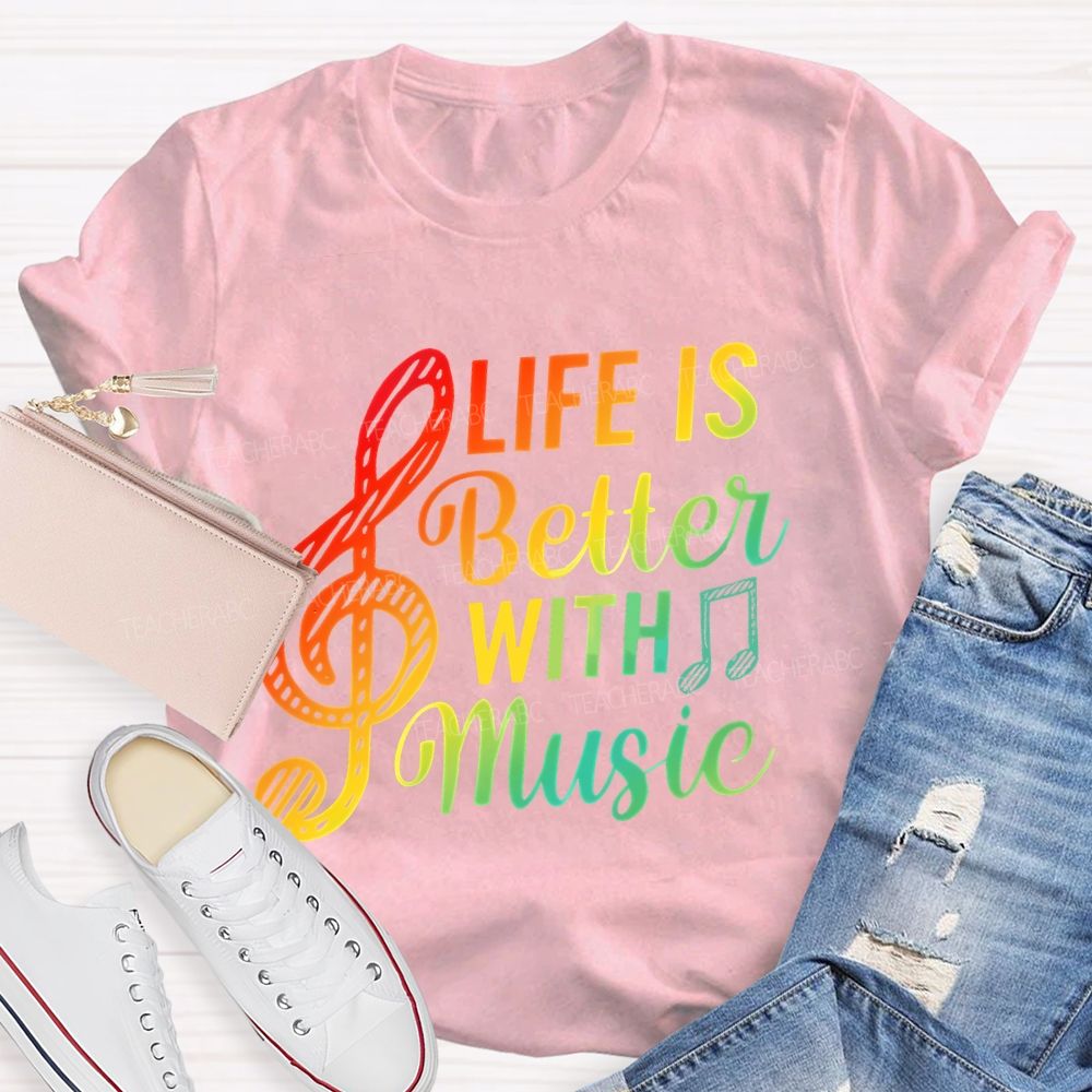 Life Is Better With Music Colorful Letters Musical Notes Teacher T-shirt