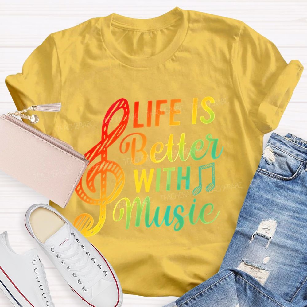 Life Is Better With Music Colorful Letters Musical Notes Teacher T-shirt