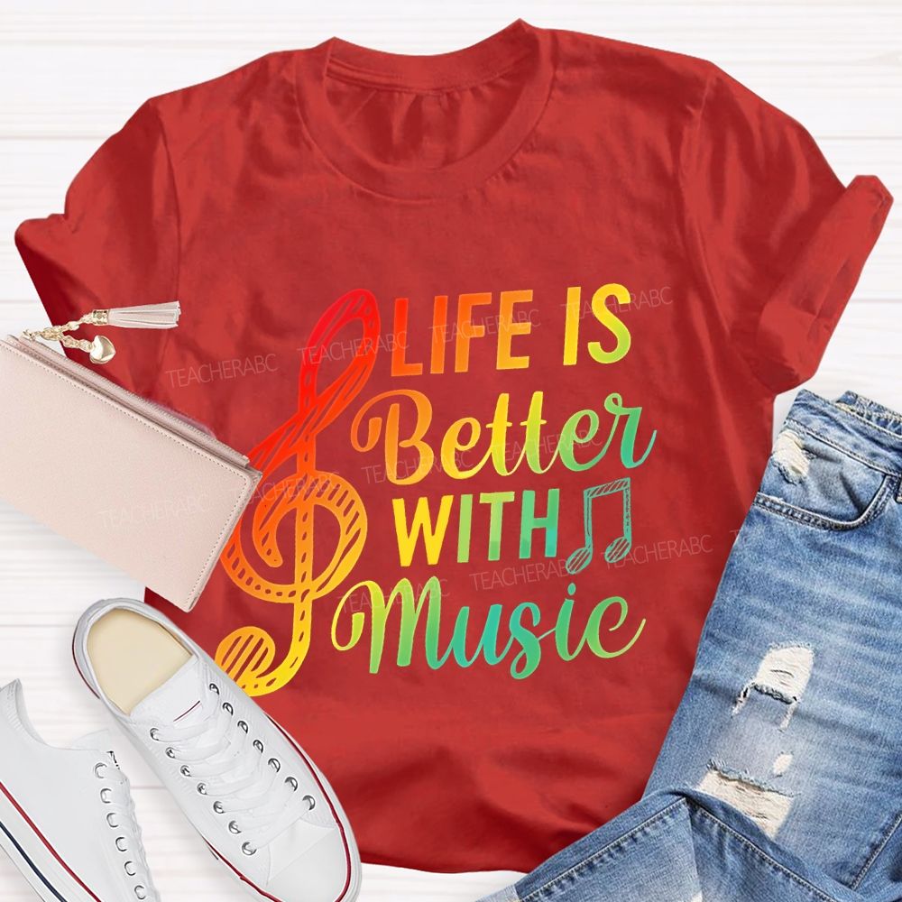Life Is Better With Music Colorful Letters Musical Notes Teacher T-shirt