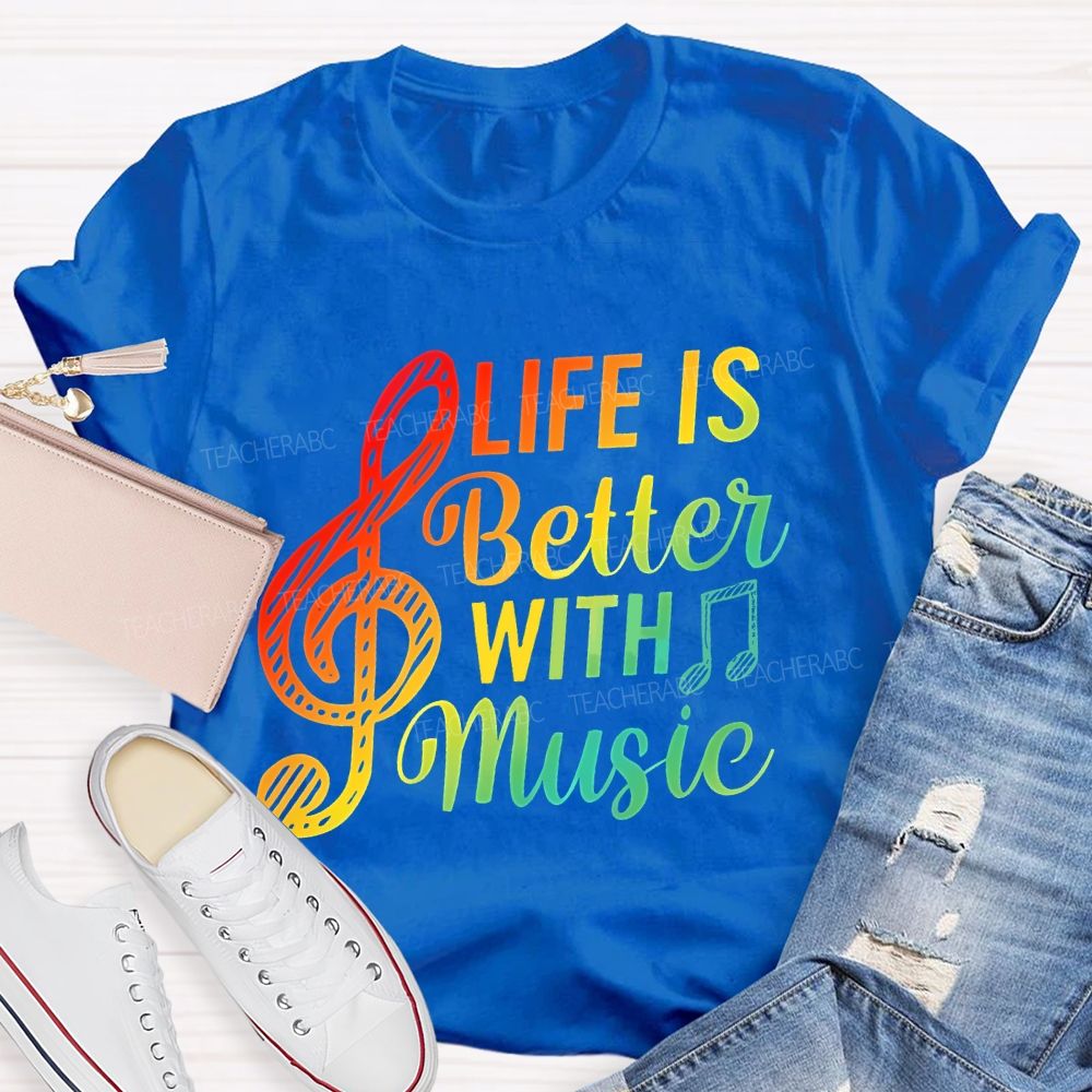 Life Is Better With Music Colorful Letters Musical Notes Teacher T-shirt
