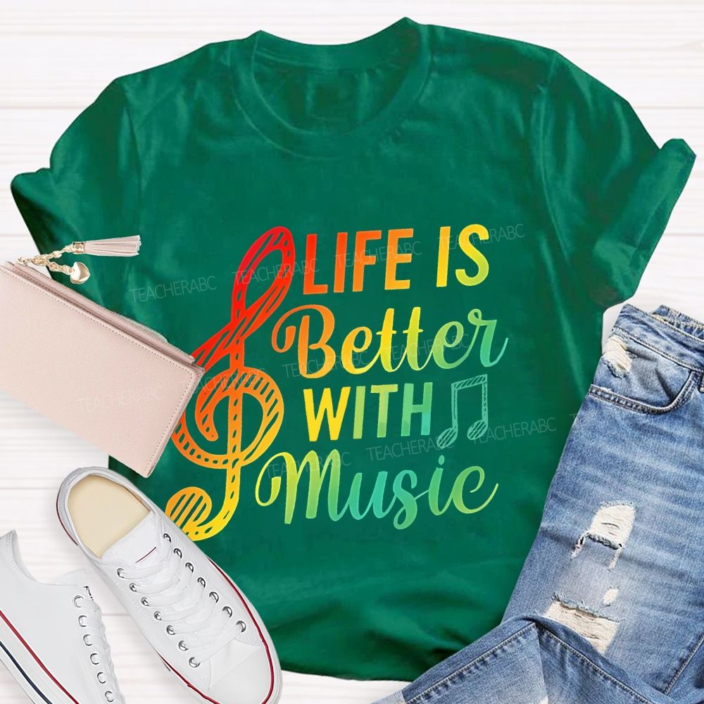 Life Is Better With Music Colorful Letters Musical Notes Teacher T-shirt