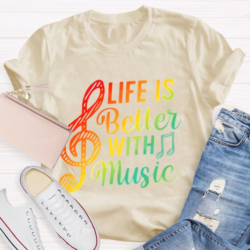 Life Is Better With Music Colorful Letters Musical Notes Teacher T-shirt
