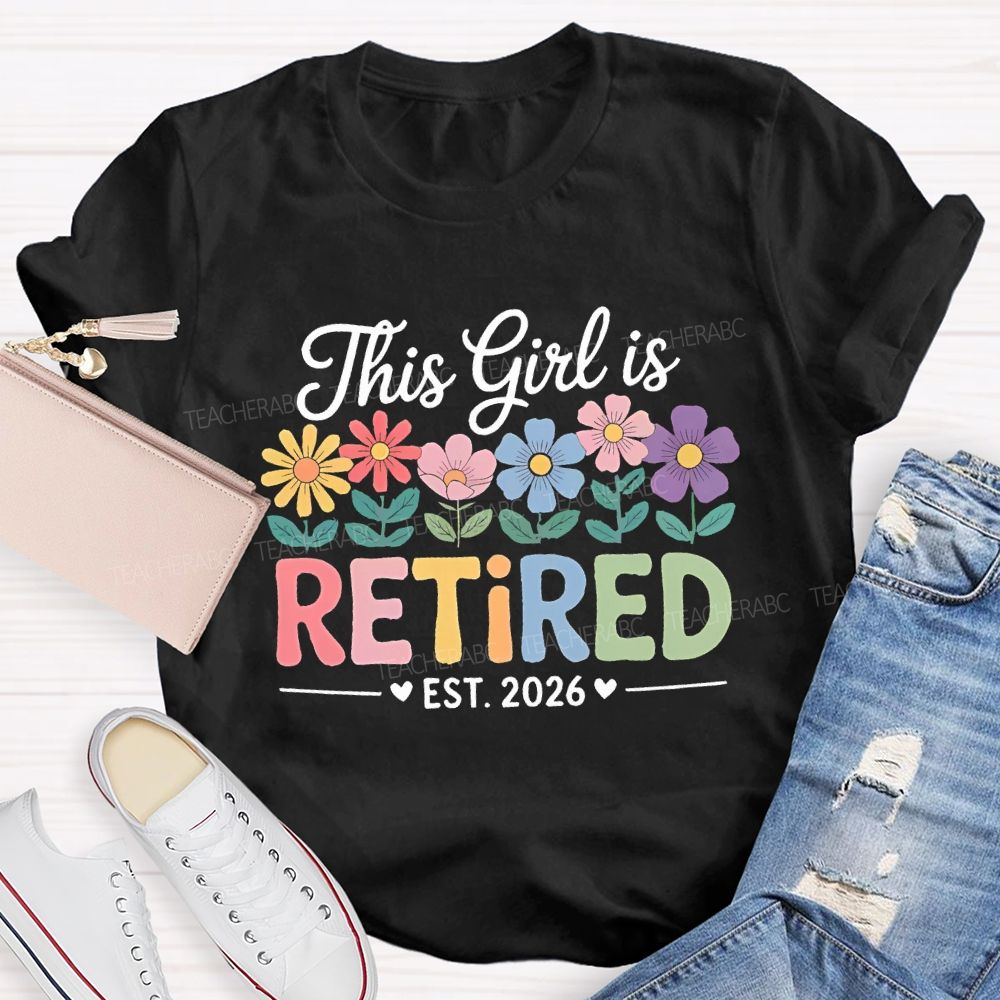 This Girl Is Retired Est. 2026 Flowers Colorful Letters Teacher T-shirt