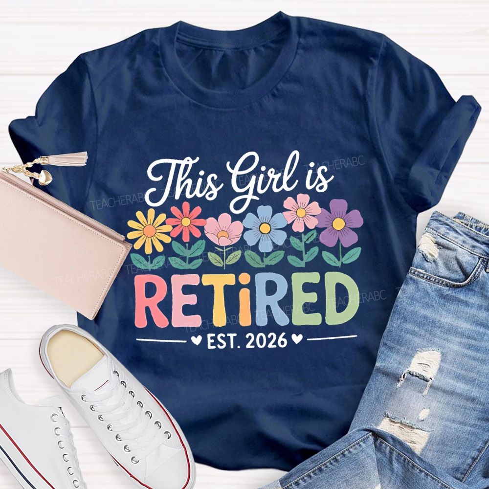 This Girl Is Retired Est. 2026 Flowers Colorful Letters Teacher T-shirt