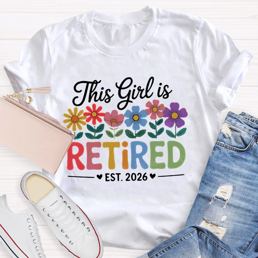 This Girl Is Retired Est. 2026 Flowers Colorful Letters Teacher T-shirt