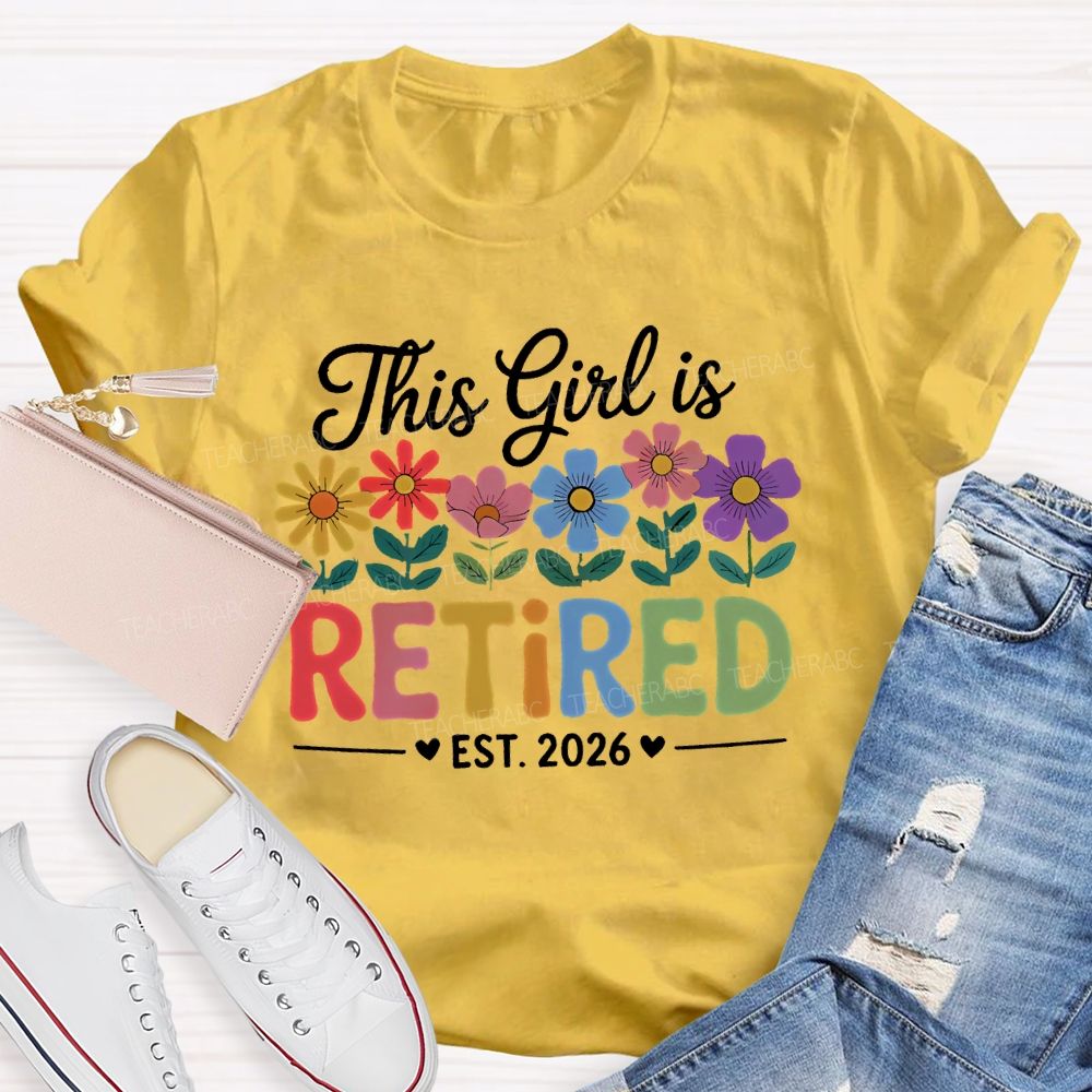 This Girl Is Retired Est. 2026 Flowers Colorful Letters Teacher T-shirt