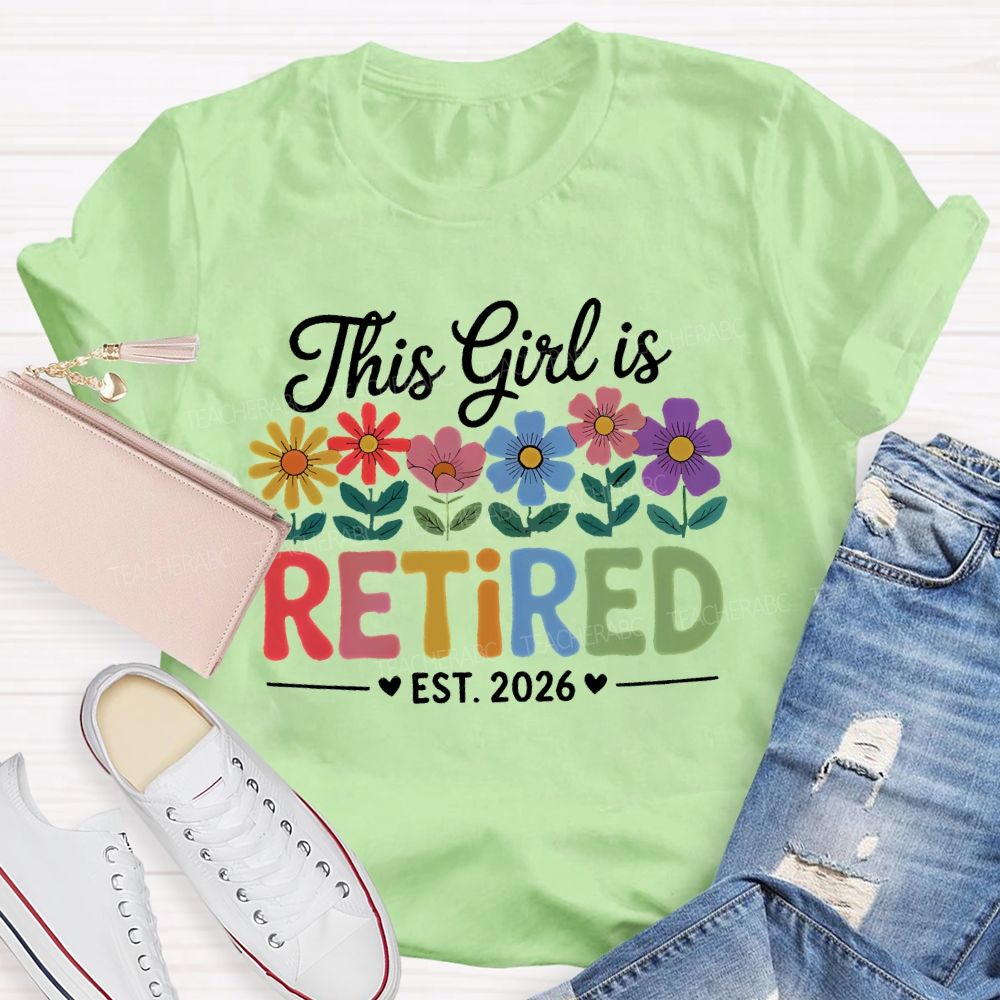 This Girl Is Retired Est. 2026 Flowers Colorful Letters Teacher T-shirt