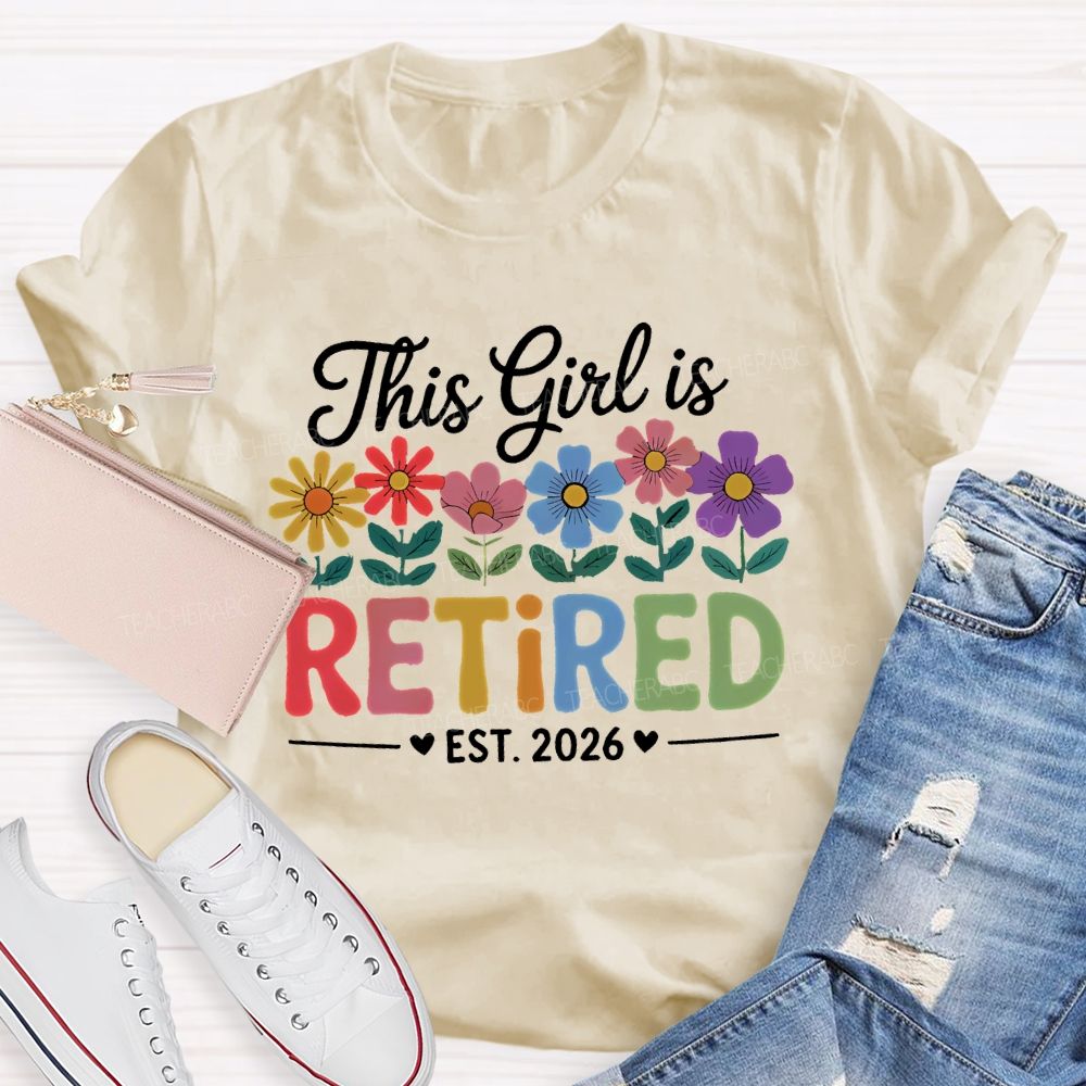 This Girl Is Retired Est. 2026 Flowers Colorful Letters Teacher T-shirt