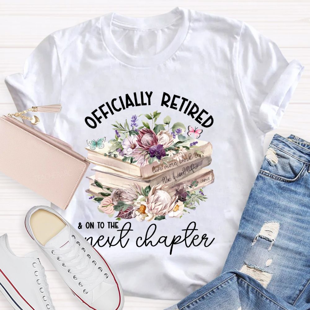Officially Retired On To The Next Chapter Teacher T-shirt