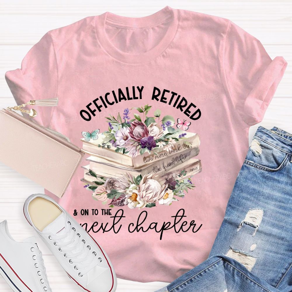 Officially Retired On To The Next Chapter Teacher T-shirt