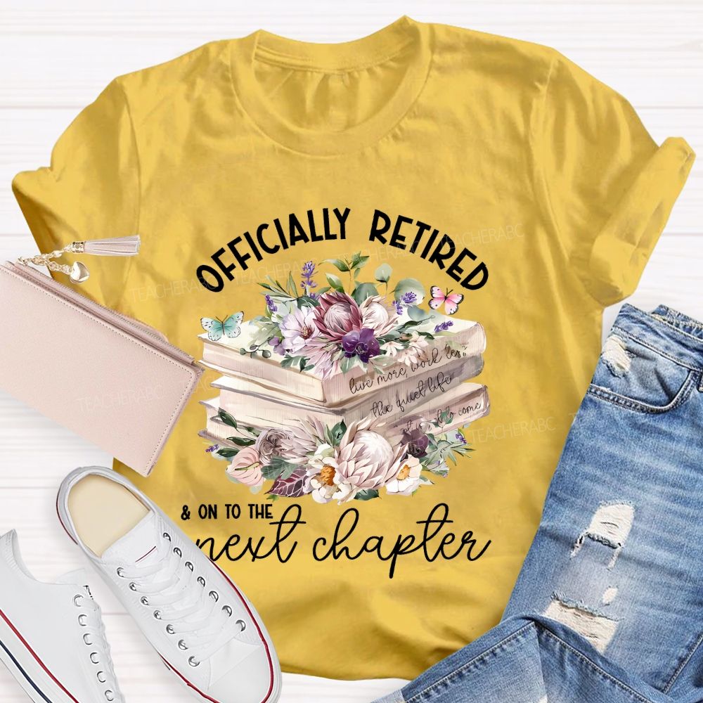 Officially Retired On To The Next Chapter Teacher T-shirt