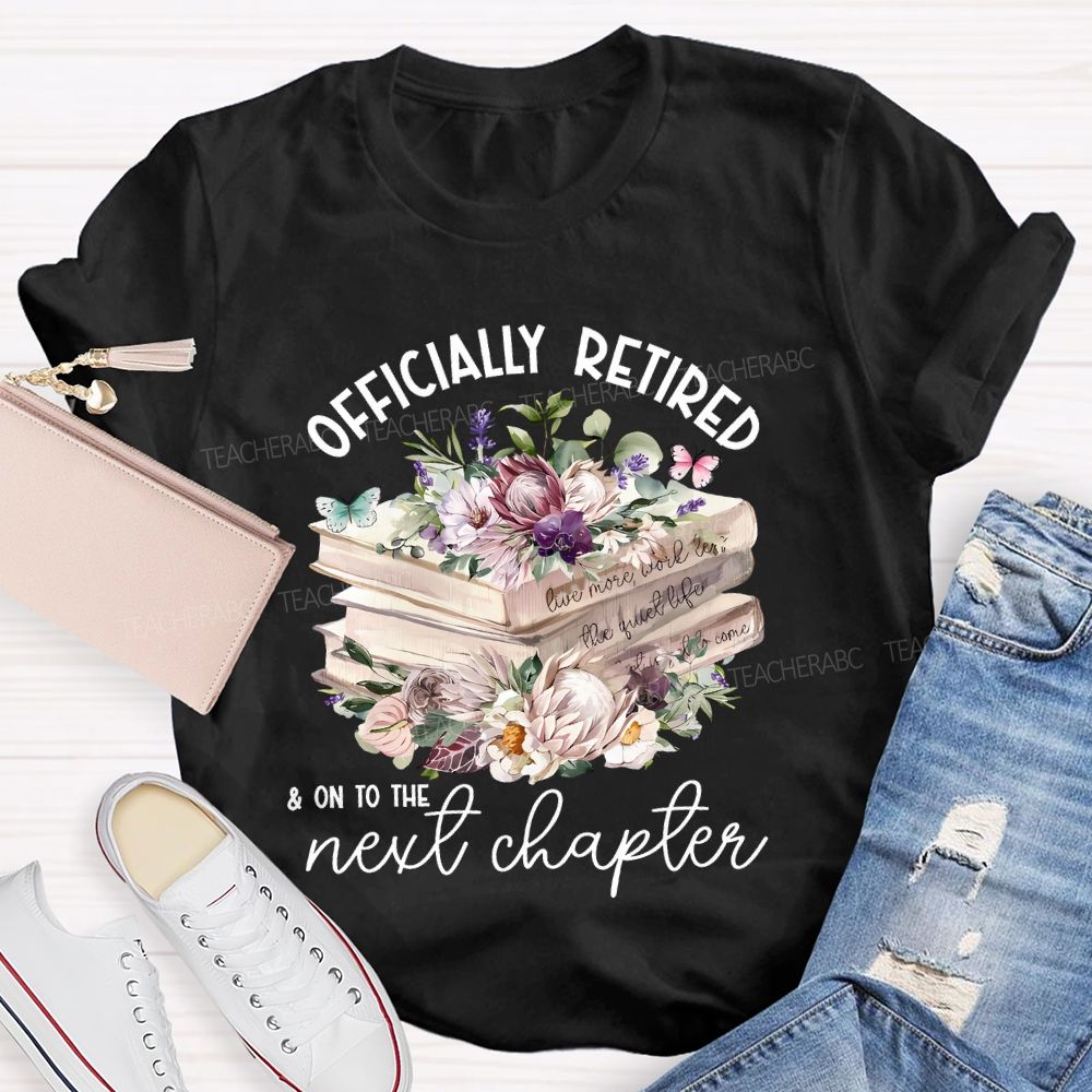 Officially Retired On To The Next Chapter Teacher T-shirt