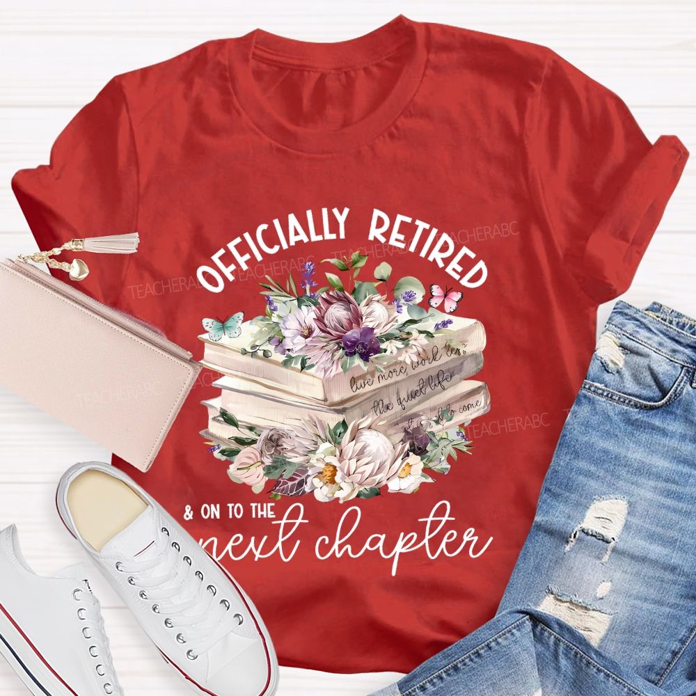 Officially Retired On To The Next Chapter Teacher T-shirt