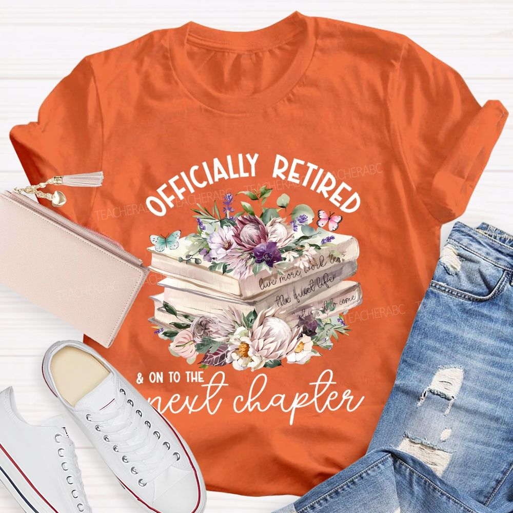 Officially Retired On To The Next Chapter Teacher T-shirt