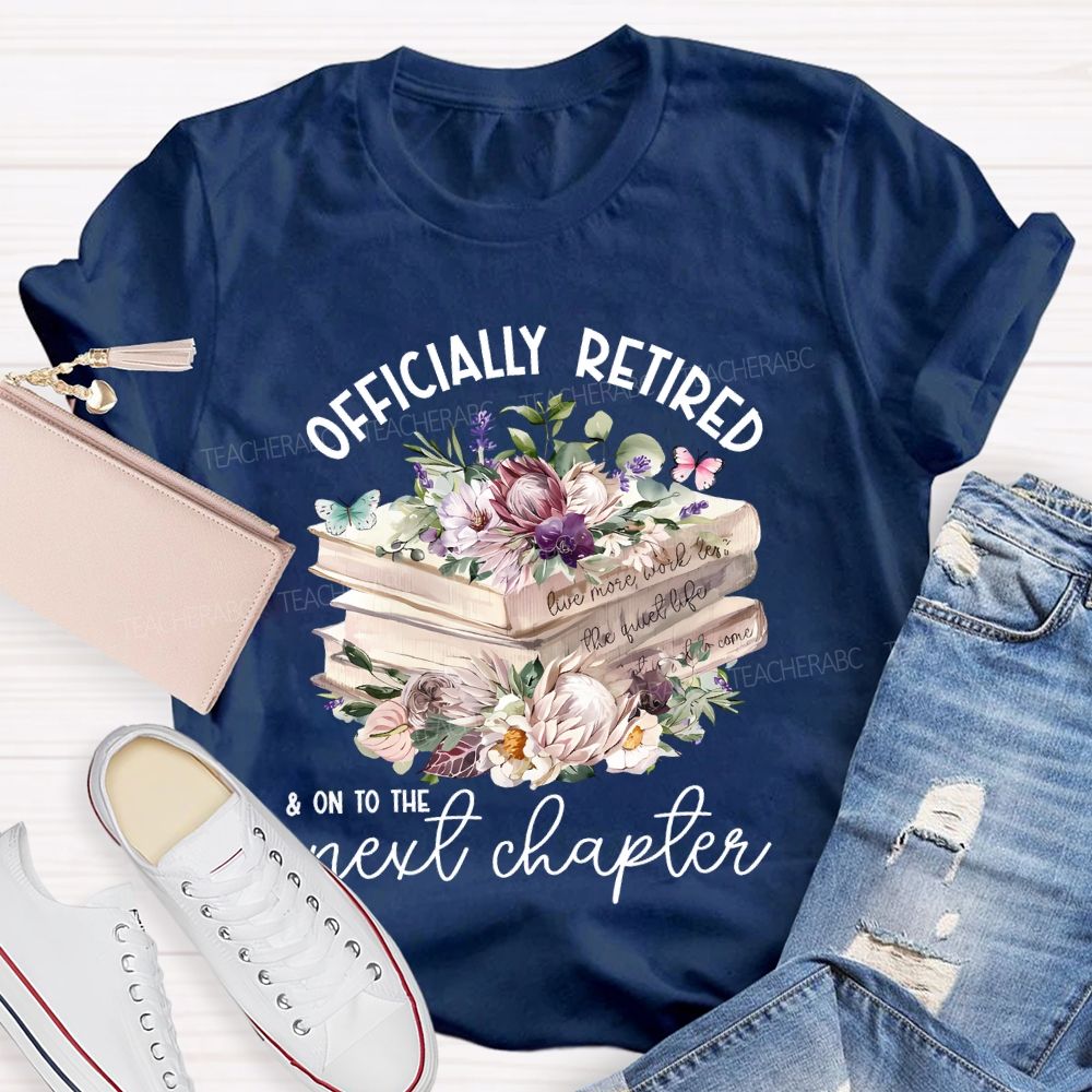 Officially Retired On To The Next Chapter Teacher T-shirt