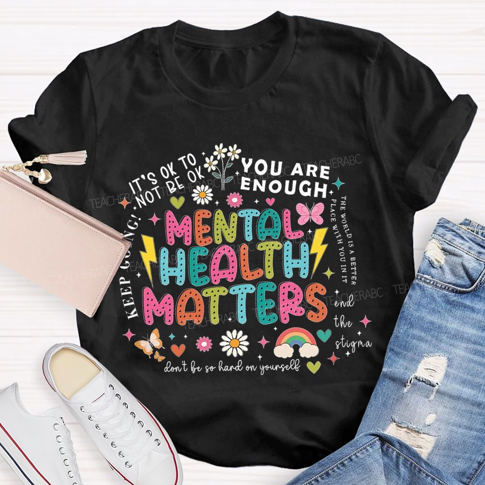 Mental Health Matters You Are Enough Don't Be So Hard On Yourself Teacher T-shirt