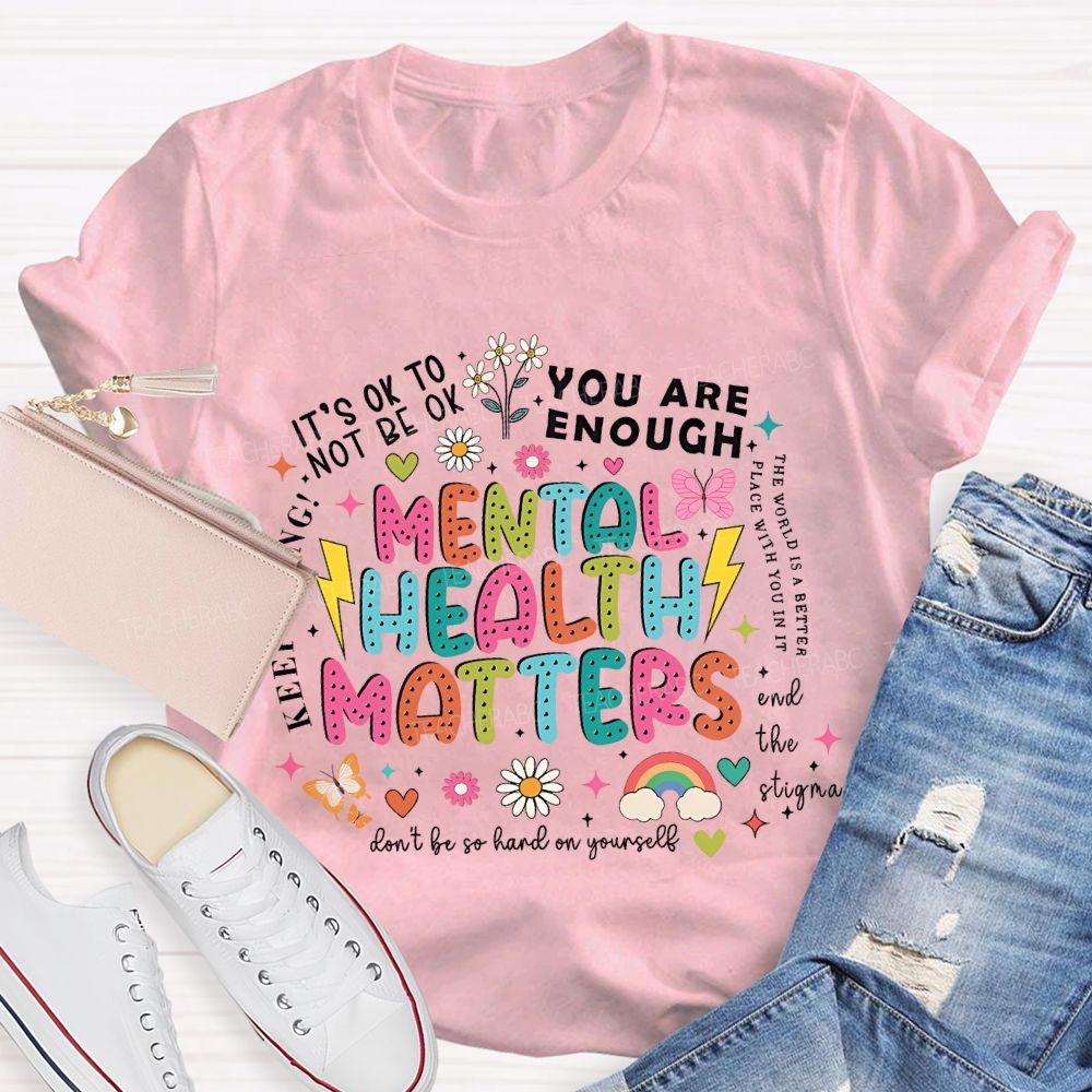 Mental Health Matters You Are Enough Don't Be So Hard On Yourself Teacher T-shirt