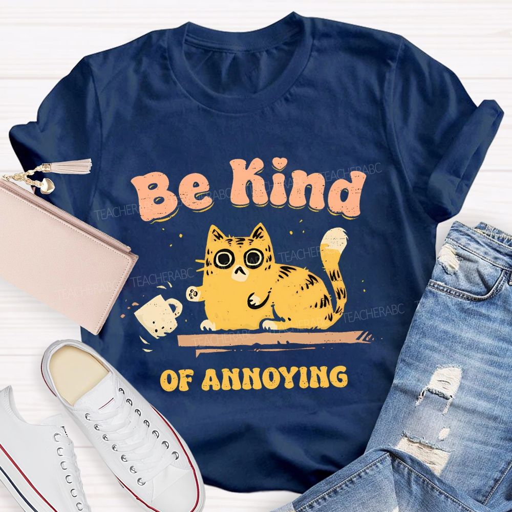 Be Kind Of Annoying Teacher T-shirt