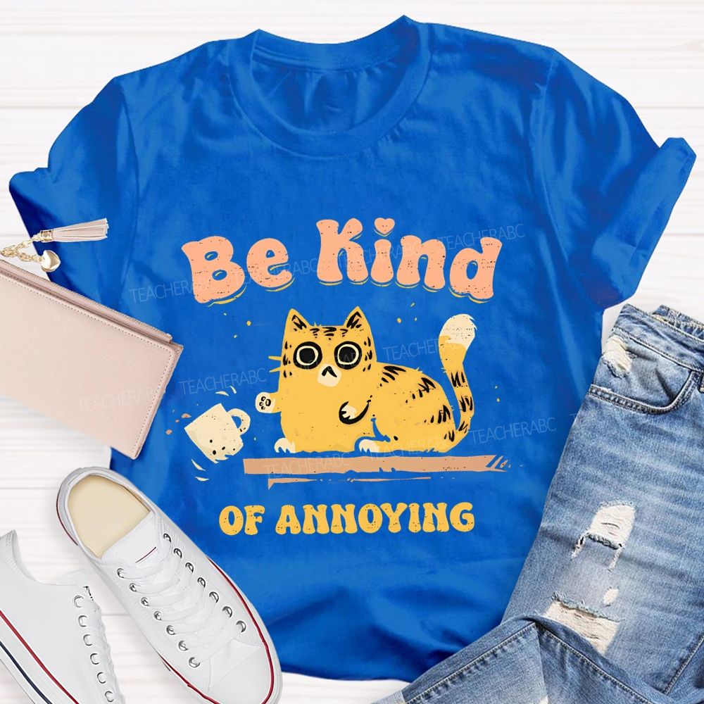 Be Kind Of Annoying Teacher T-shirt