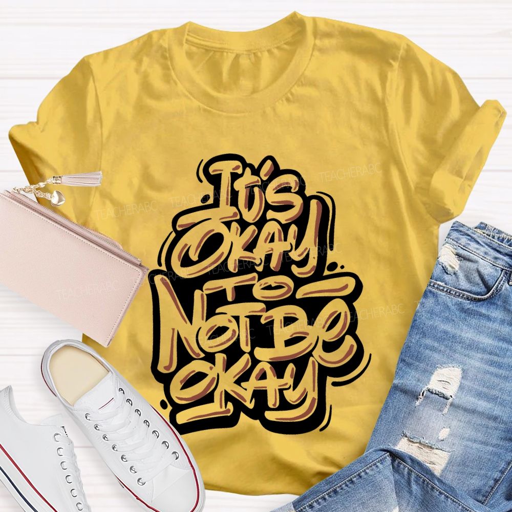 It's Okay To Not Be Okay Letters Graphics Teacher T-shirt