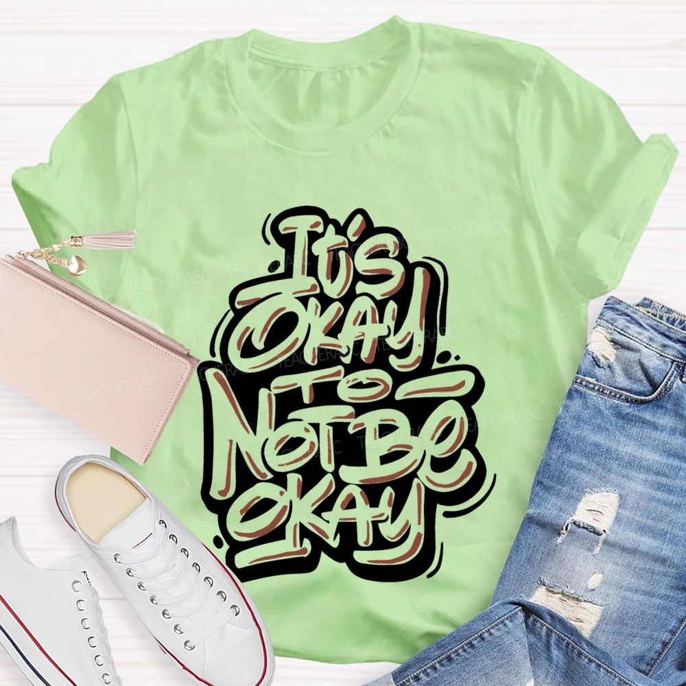 It's Okay To Not Be Okay Letters Graphics Teacher T-shirt