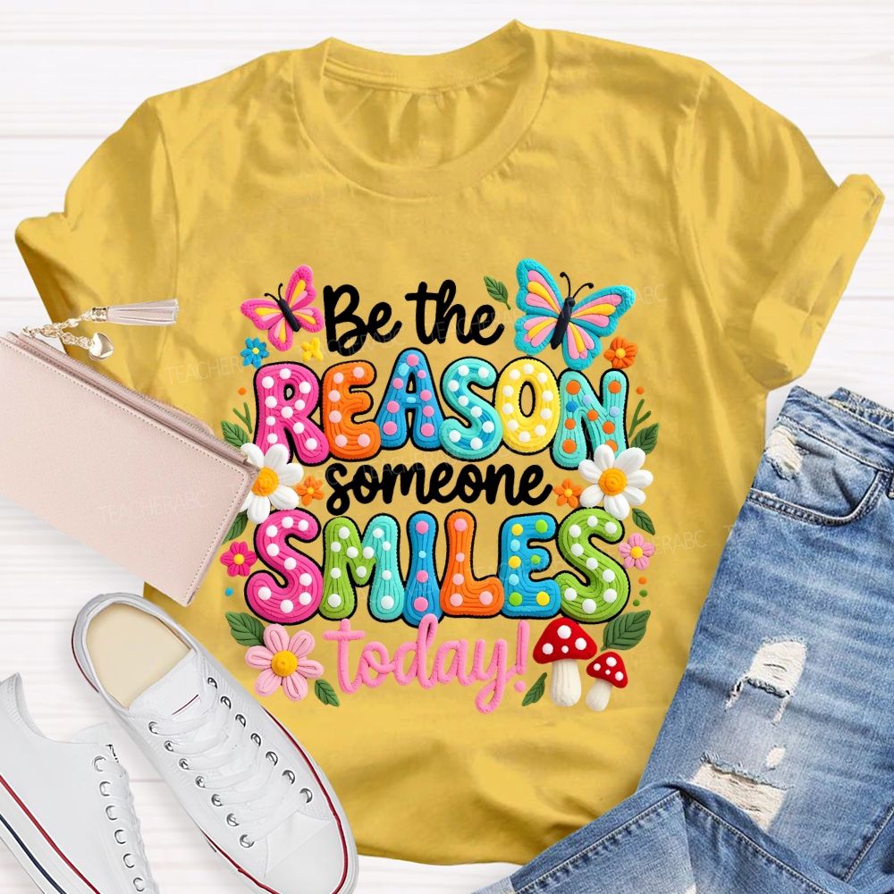 Be The Reason Someone Smiles Today Graphics Teacher T-shirt