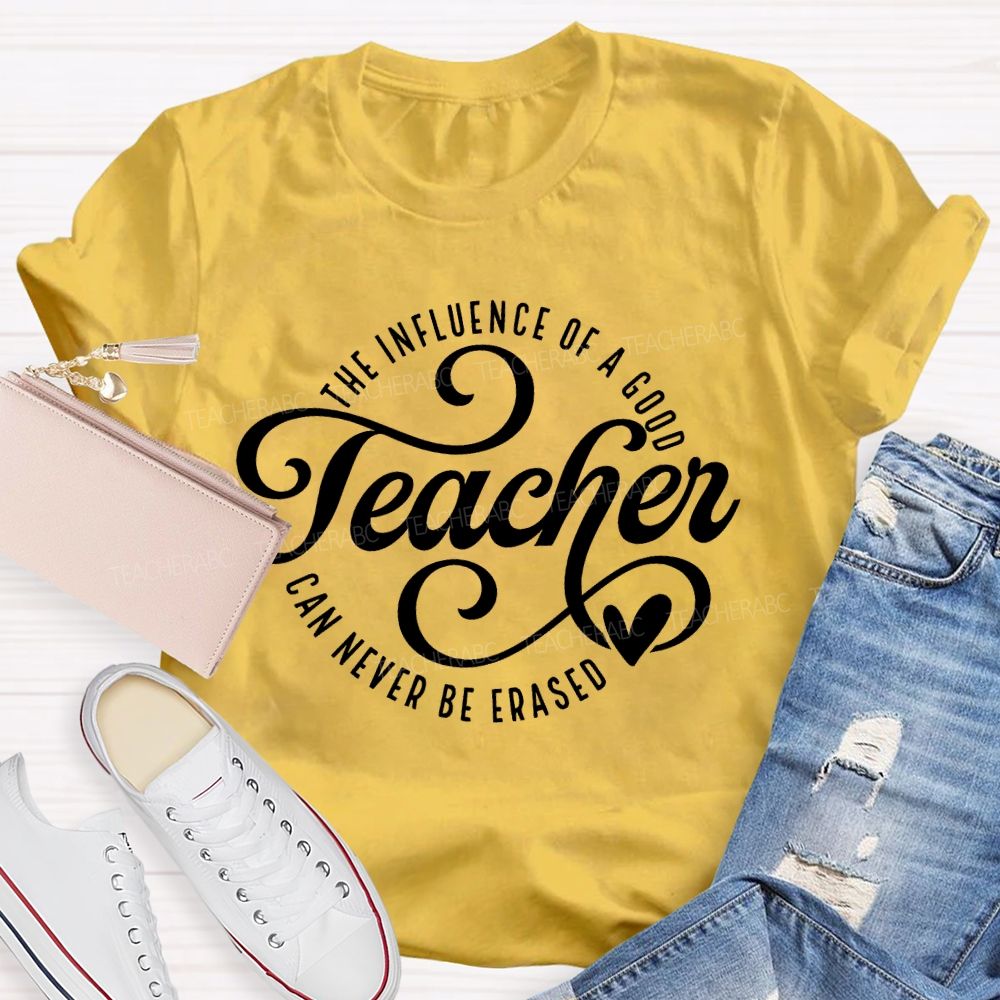 The Influence Of A Good Teacher Can Never Be Erased Letters Teacher T-shirt